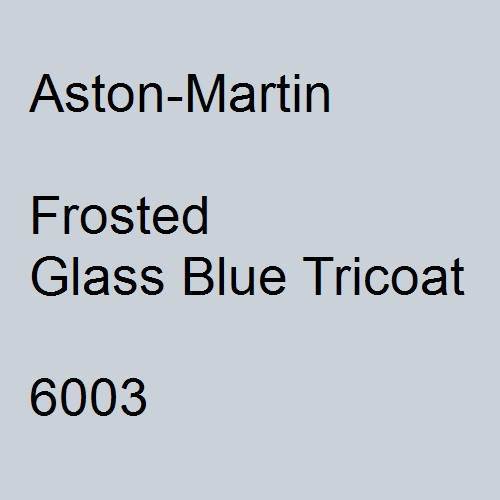 Aston-Martin, Frosted Glass Blue Tricoat, 6003.